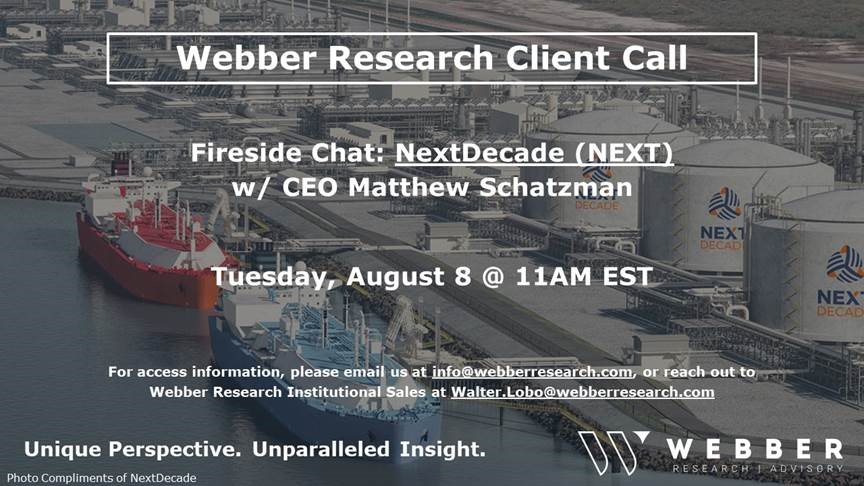 Webber Research: Fireside Chat Series – NextDecade (NEXT) CEO Matt Schatzman, Tues. 08/08 @11AM EST